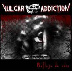 Vulgar Addiction : Reflejo de Odio